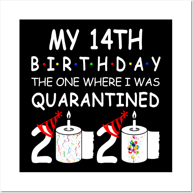 My 14th Birthday The One Where I Was Quarantined 2020 Wall Art by Rinte